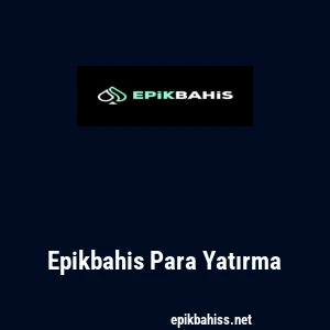 Epikbahis Para Yatırma