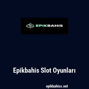 Epikbahis Slot Oyunları