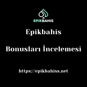 Epikbahis Bonusları İncelemesi