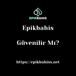 Epikbahis Güvenilir Mı?