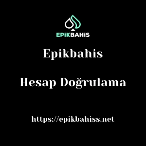 Epikbahis Hesap Doğrulama