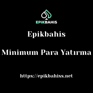 Epikbahis Minimum Para Yatırma
