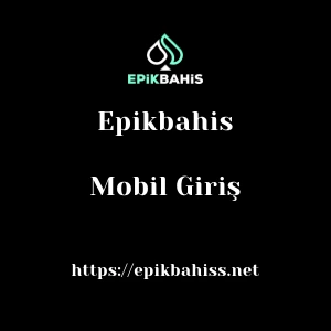 Epikbahis Mobil Giriş
