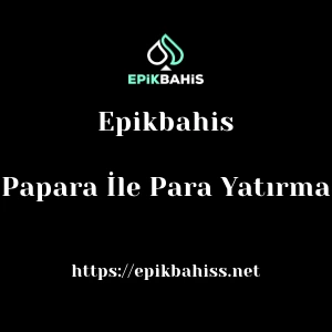 Epikbahis Papara İle Para Yatırma