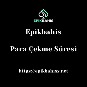 Epikbahis Para Çekme Süresi