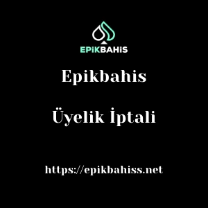 Epikbahis Üyelik İptali