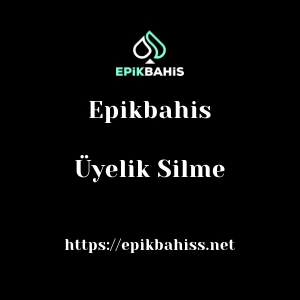 Epikbahis Üyelik Silme