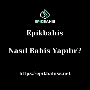 Epikbahis'da Nasıl Bahis Yapılır?